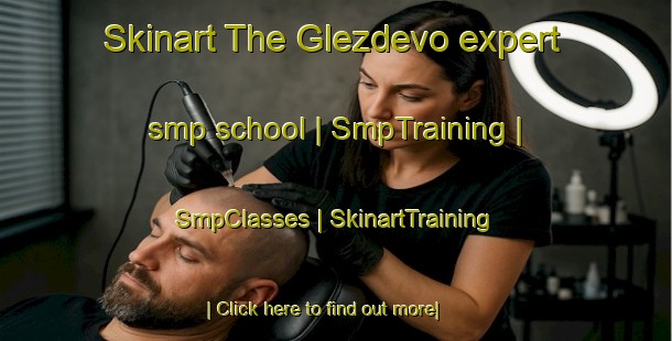 Skinart The Glezdevo expert smp school | SmpTraining | SmpClasses | SkinartTraining-Russian Federation